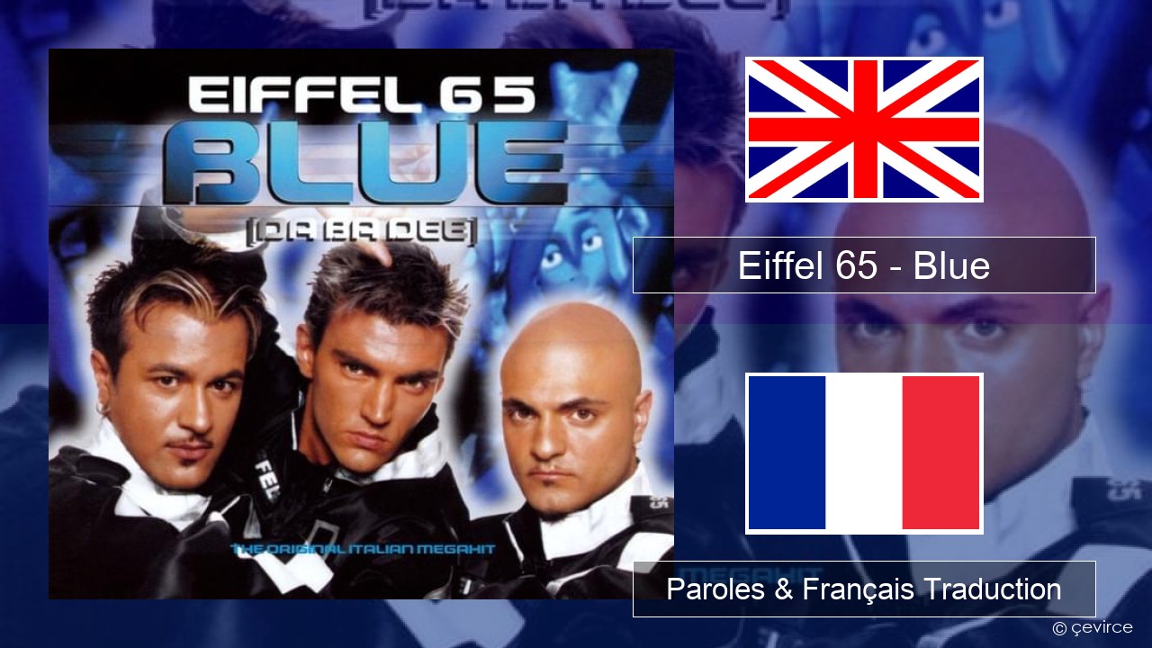 Eiffel 65 – Blue (Da Ba Dee) Anglais Paroles & Français Traduction