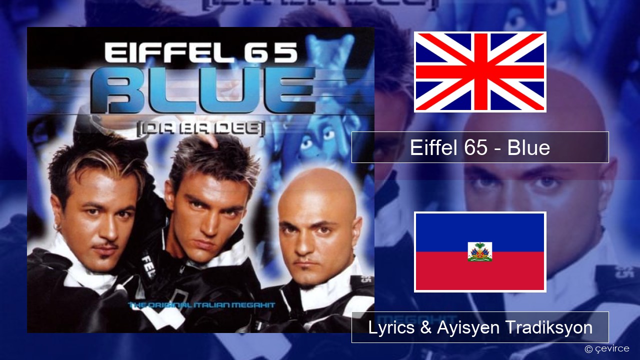 Eiffel 65 – Blue (Da Ba Dee) Angle Lyrics & Ayisyen Tradiksyon