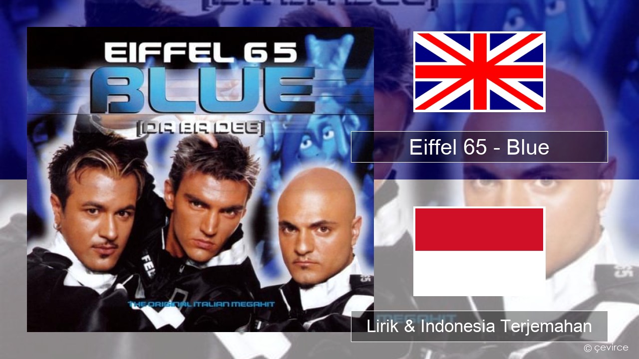 Eiffel 65 – Blue (Da Ba Dee) Bahasa Indonesia Lirik & Indonesia Terjemahan