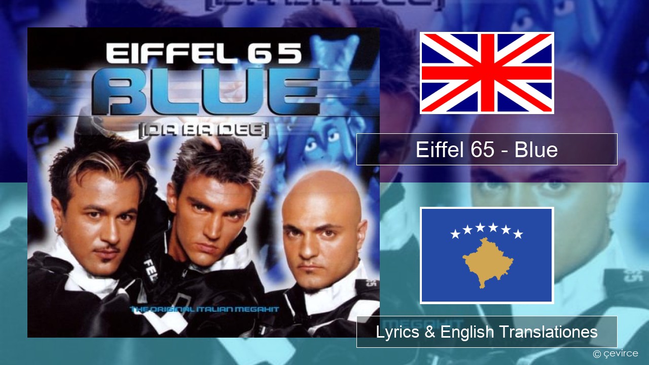 Eiffel 65 – Blue (Da Ba Dee) Anglorum Lyrics & English Translationes