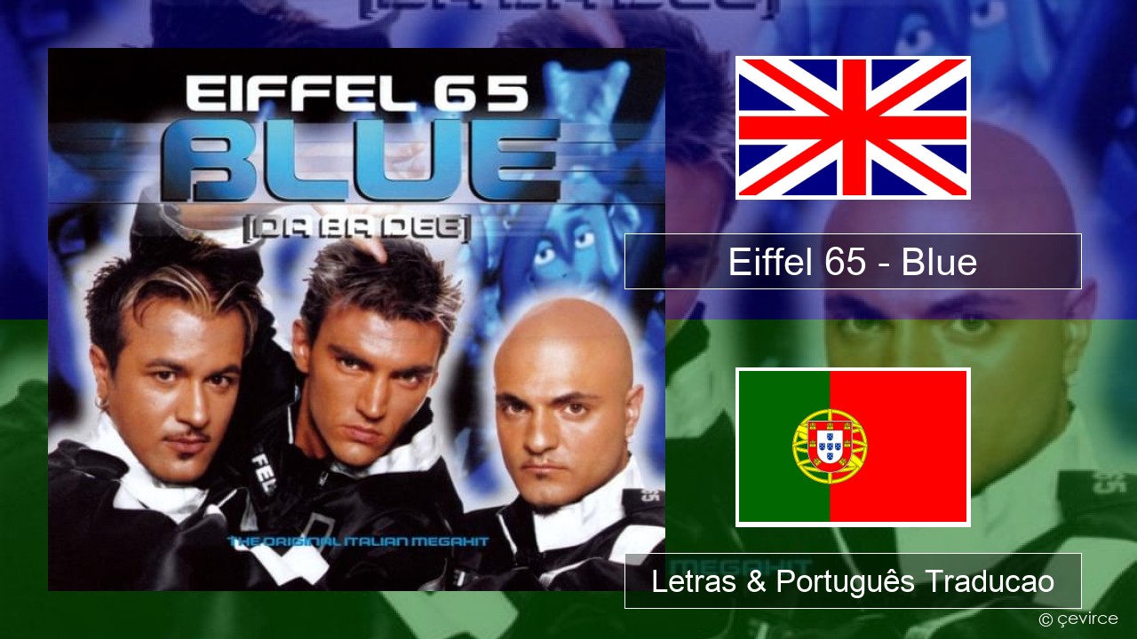 Eiffel 65 – Blue (Da Ba Dee) Inglês Letras & Português Traducao