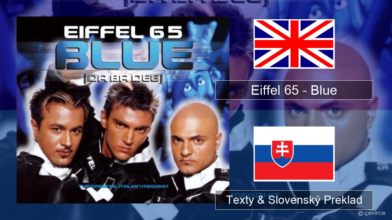 Eiffel 65 – Blue (Da Ba Dee) Anglický Texty & Slovenský Preklad