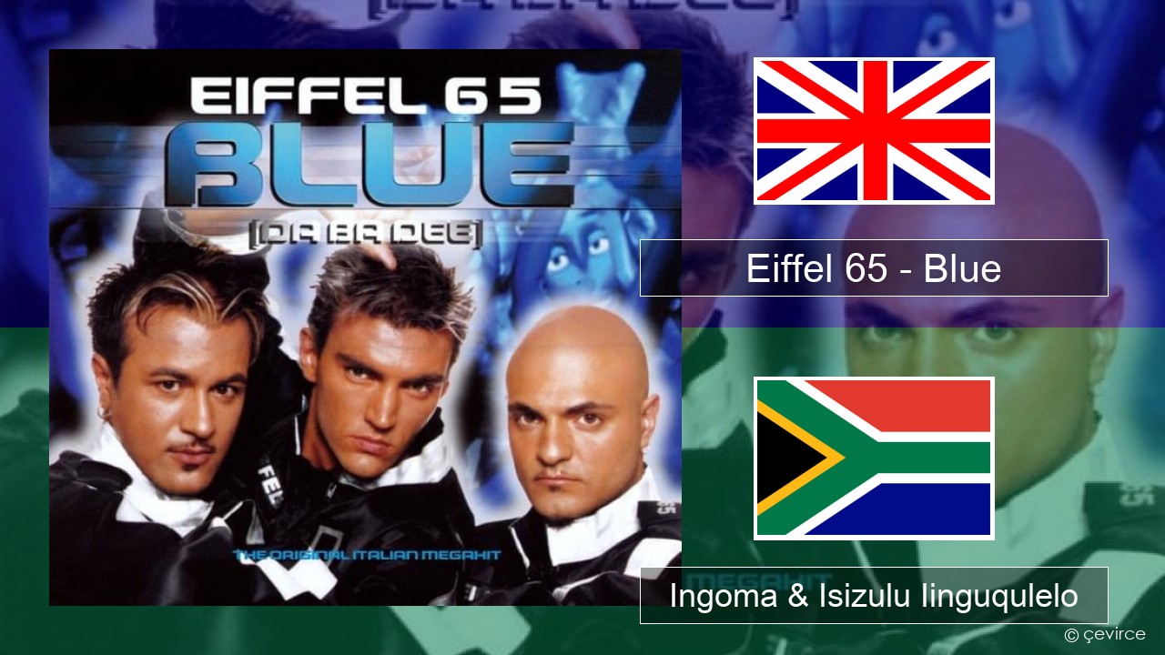 Eiffel 65 – Blue (Da Ba Dee) Isixhosa Ingoma & Isizulu Iinguqulelo