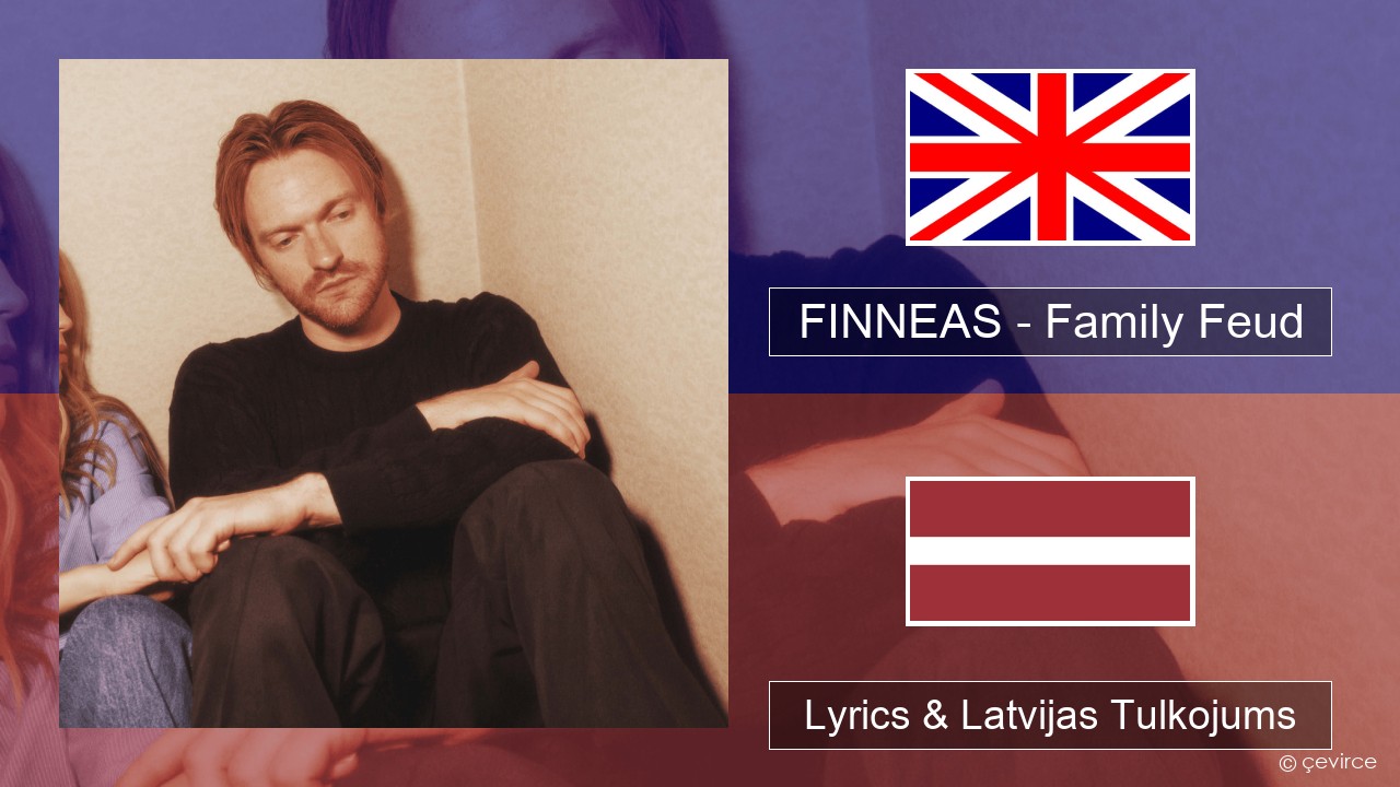 FINNEAS – Family Feud Angļu Lyrics & Latvijas Tulkojums