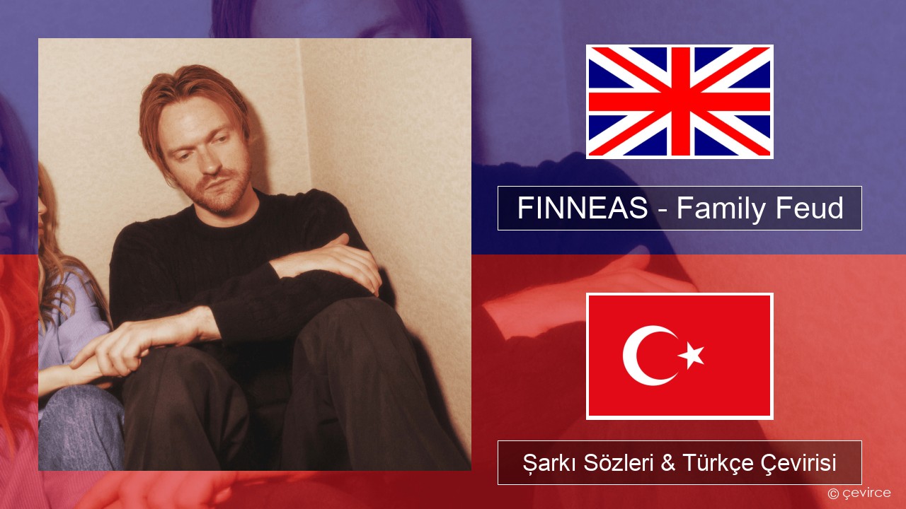 FINNEAS – Family Feud İngilizce Şarkı Sözleri & Türkçe Çevirisi