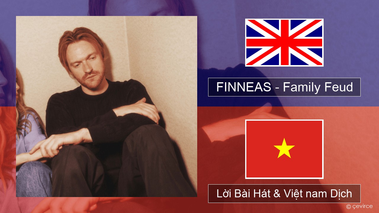 FINNEAS – Family Feud Tiếng anh Lời Bài Hát & Việt nam Dịch