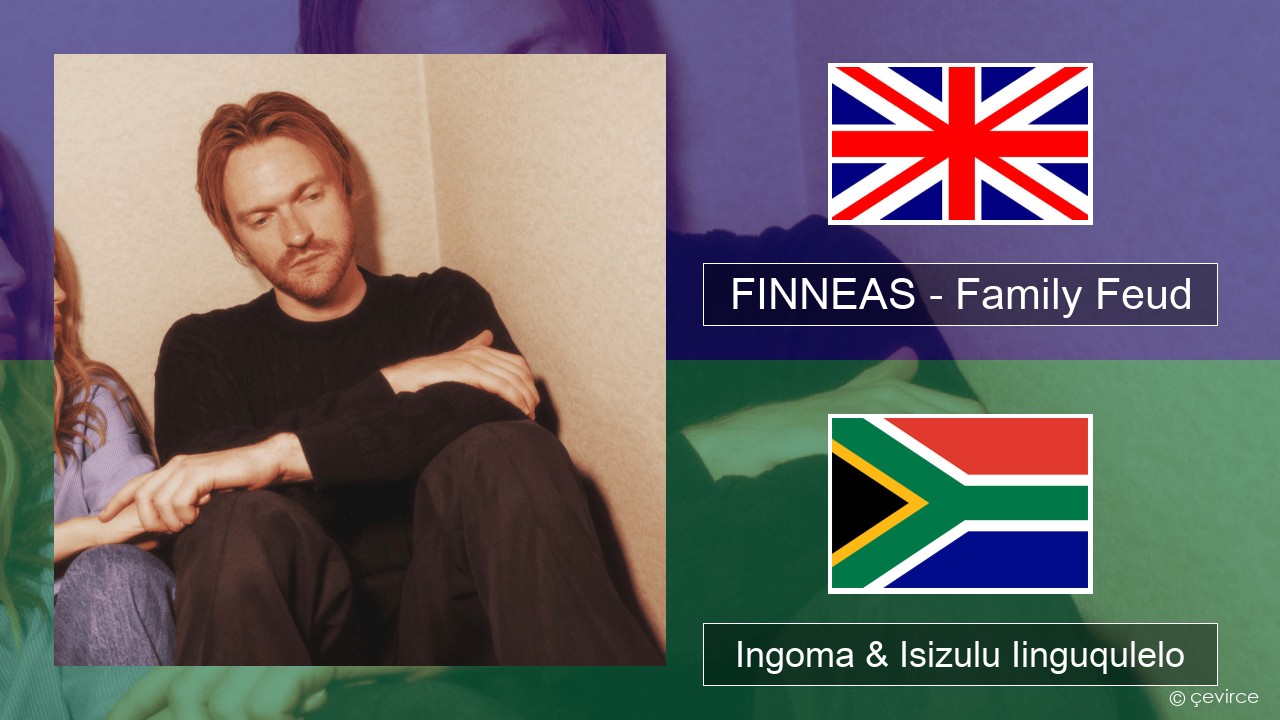 FINNEAS – Family Feud Isixhosa Ingoma & Isizulu Iinguqulelo