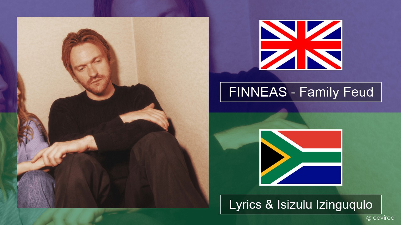 FINNEAS – Family Feud Isizulu Lyrics & Isizulu Izinguqulo