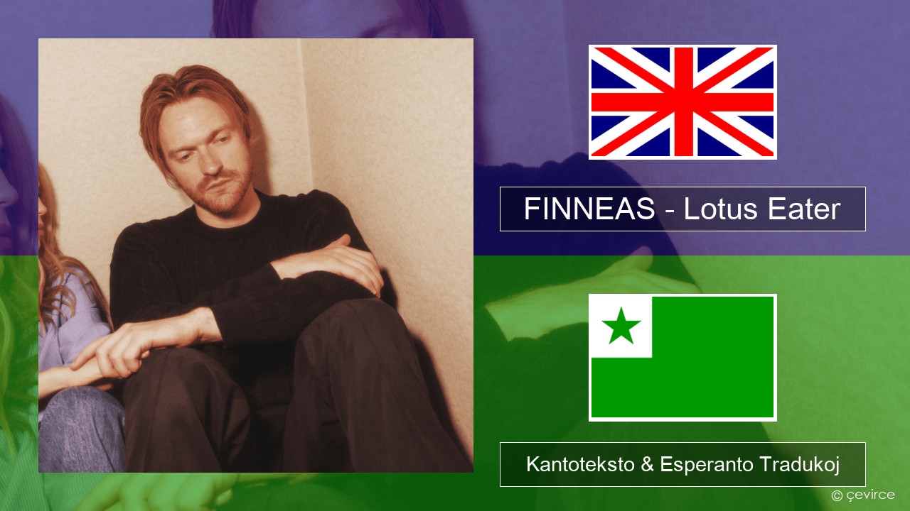 FINNEAS – Lotus Eater La angla Kantoteksto & Esperanto Tradukoj