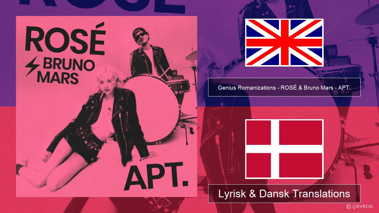 Genius Romanizations – ROSÉ & Bruno Mars – APT. (Romanized) Engelsk Lyrisk & Dansk Translations