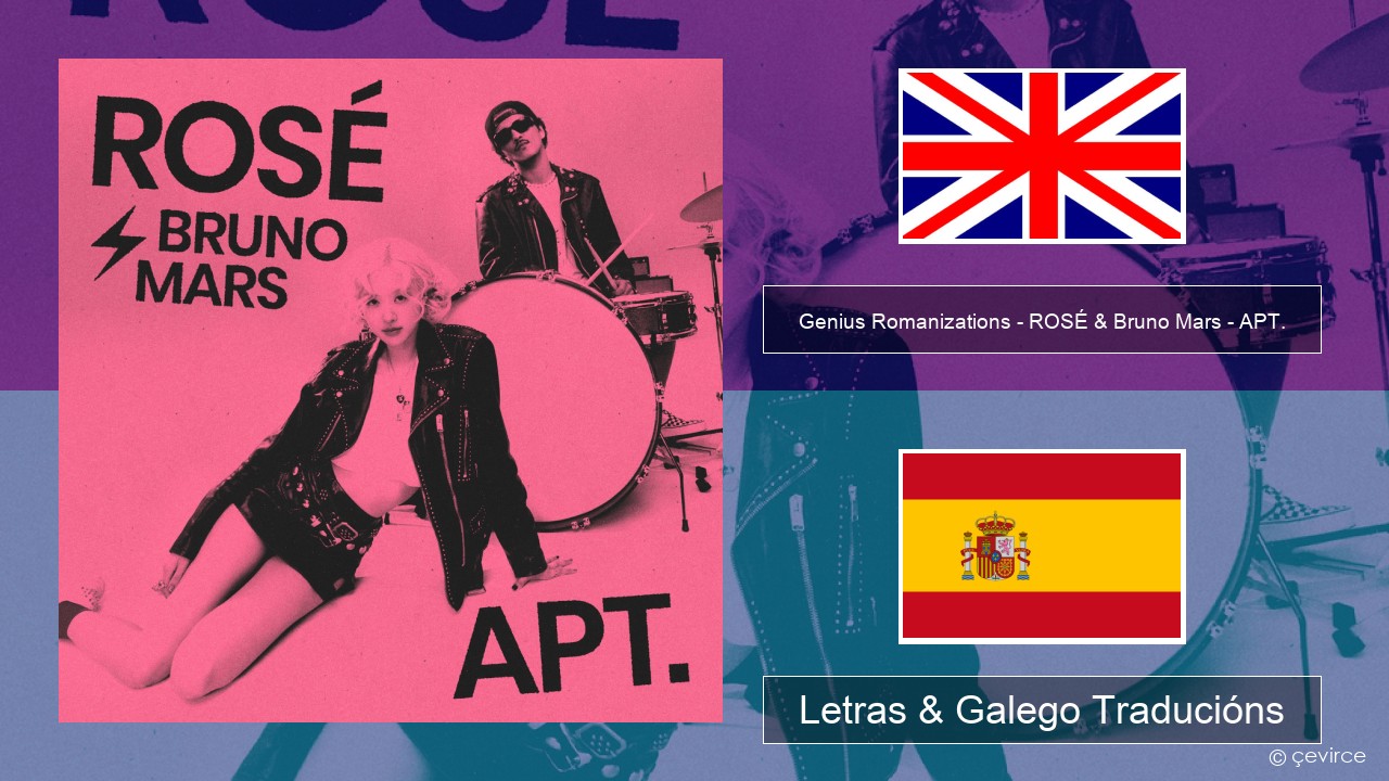 Genius Romanizations – ROSÉ & Bruno Mars – APT. (Romanized) Inglés Letras & Galego Traducións