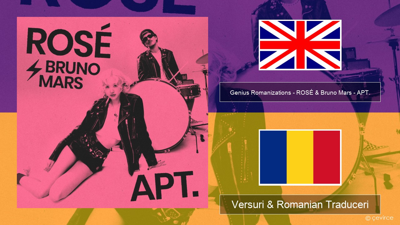 Genius Romanizations – ROSÉ & Bruno Mars – APT. (Romanized) Română Versuri & Romanian Traduceri