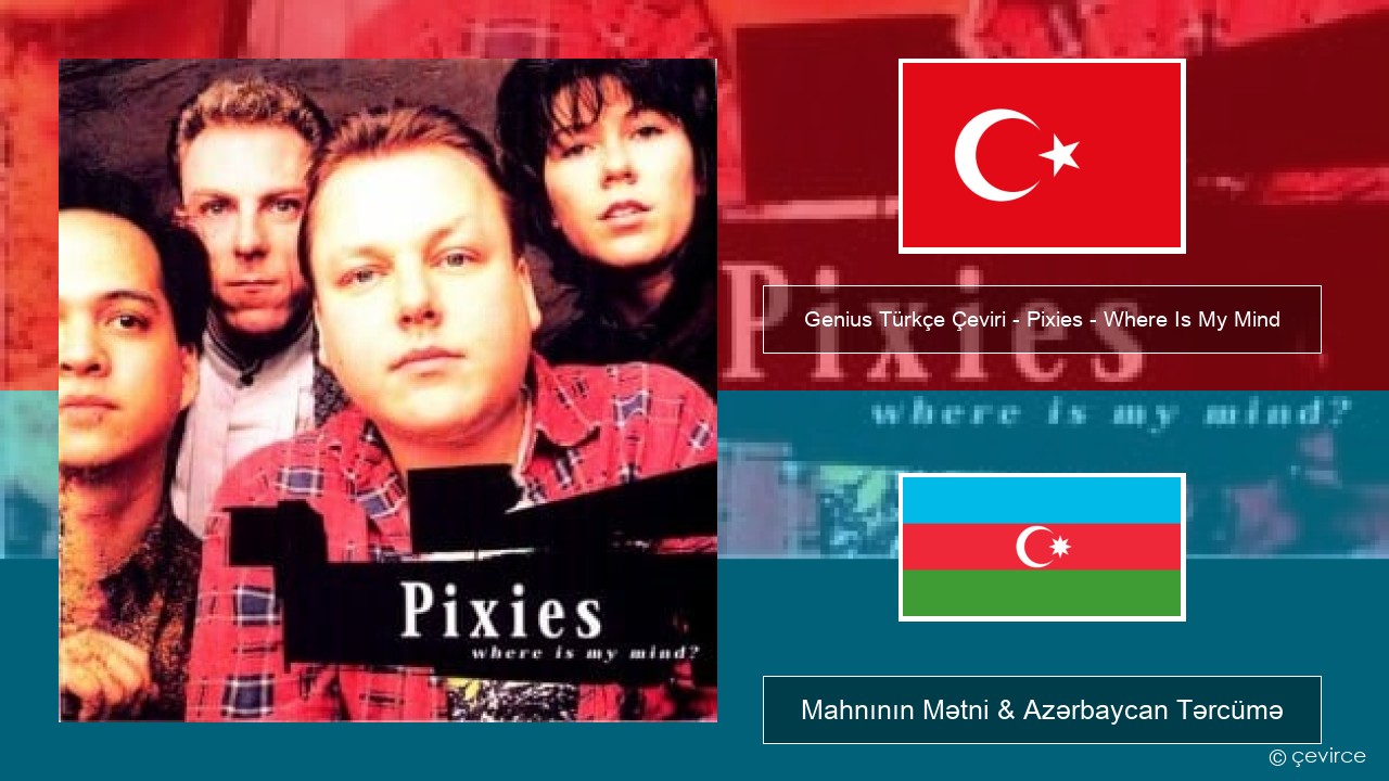 Genius Türkçe Çeviri – Pixies – Where Is My Mind (Türkçe Çeviri) Azerbaycan Mahnının Mətni & Azərbaycan Tərcümə