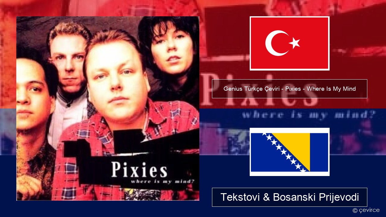 Genius Türkçe Çeviri – Pixies – Where Is My Mind (Türkçe Çeviri) Turski Tekstovi & Bosanski Prijevodi