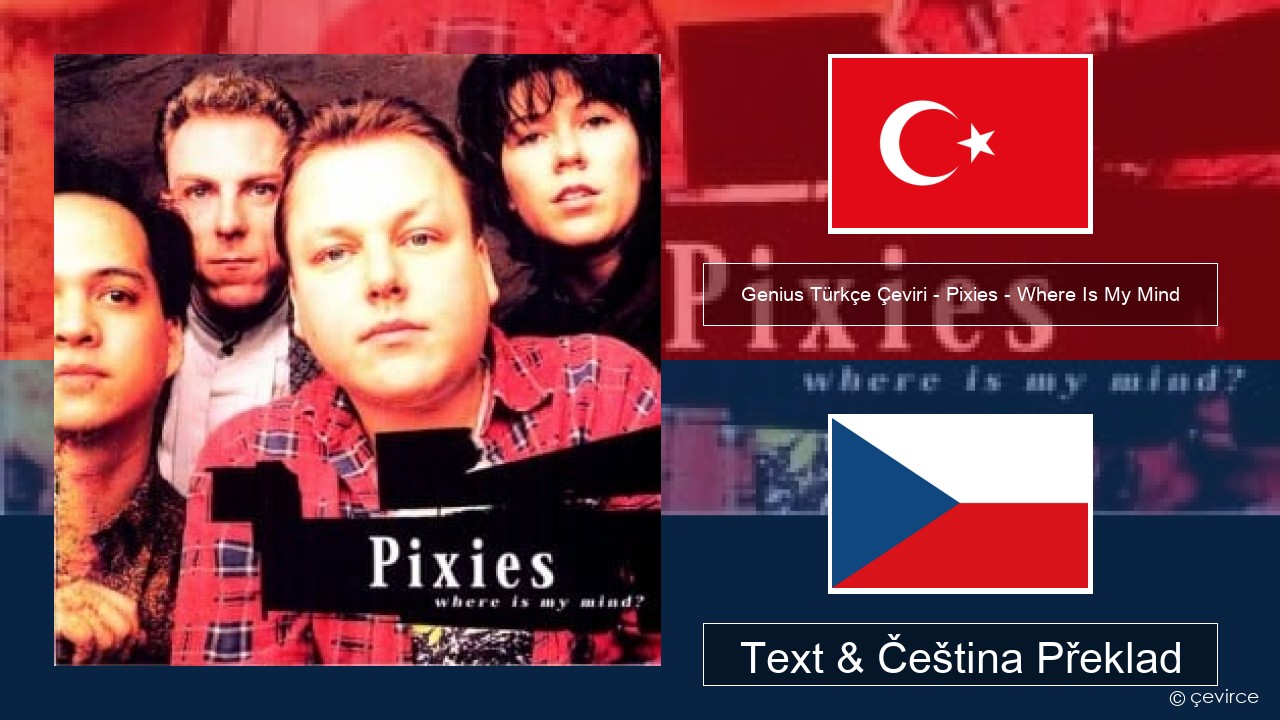 Genius Türkçe Çeviri – Pixies – Where Is My Mind (Türkçe Çeviri) Turecký Text & Čeština Překlad