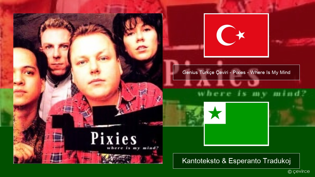 Genius Türkçe Çeviri – Pixies – Where Is My Mind (Türkçe Çeviri) Turka Kantoteksto & Esperanto Tradukoj