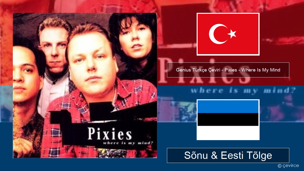 Genius Türkçe Çeviri – Pixies – Where Is My Mind (Türkçe Çeviri) Türgi Sõnu & Eesti Tõlge