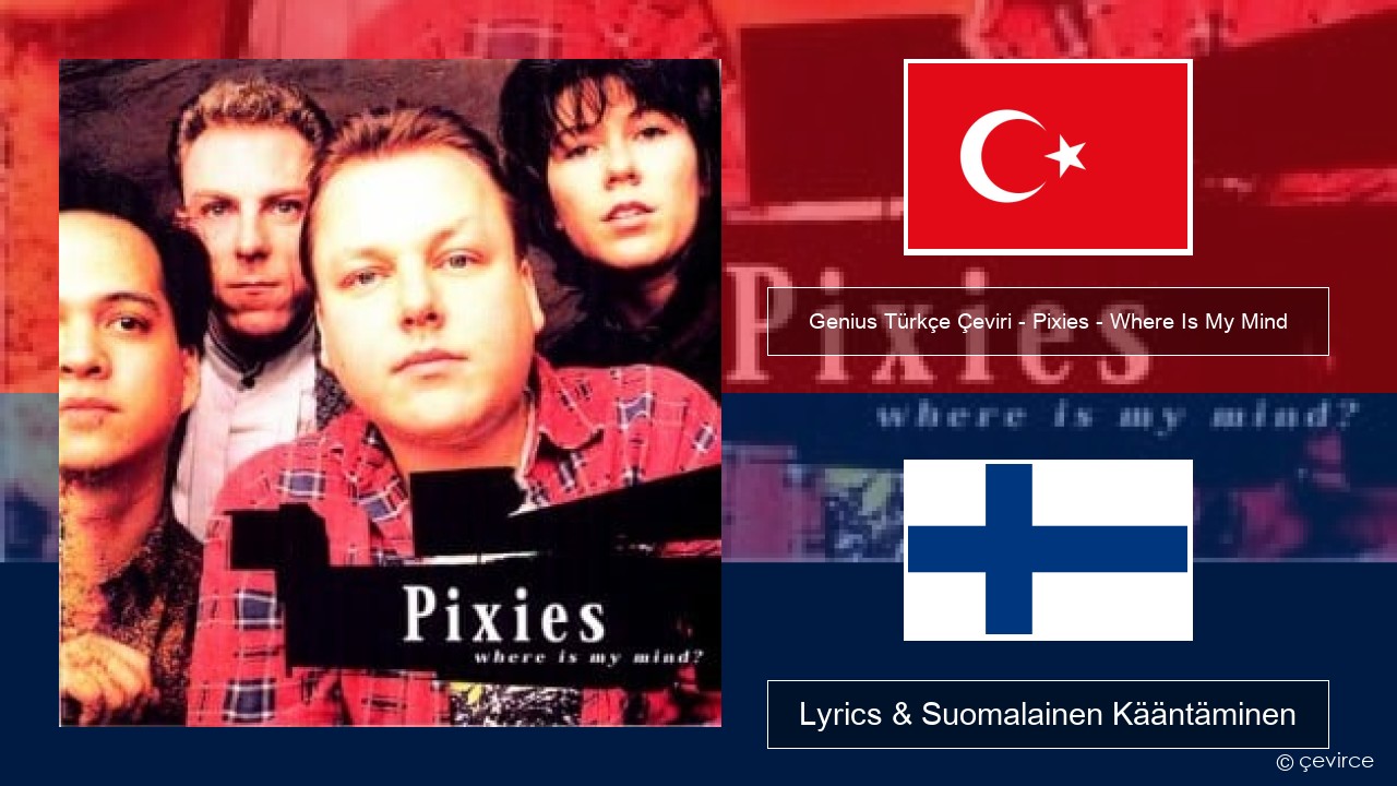 Genius Türkçe Çeviri – Pixies – Where Is My Mind (Türkçe Çeviri) Turkkilainen Lyrics & Suomalainen Kääntäminen