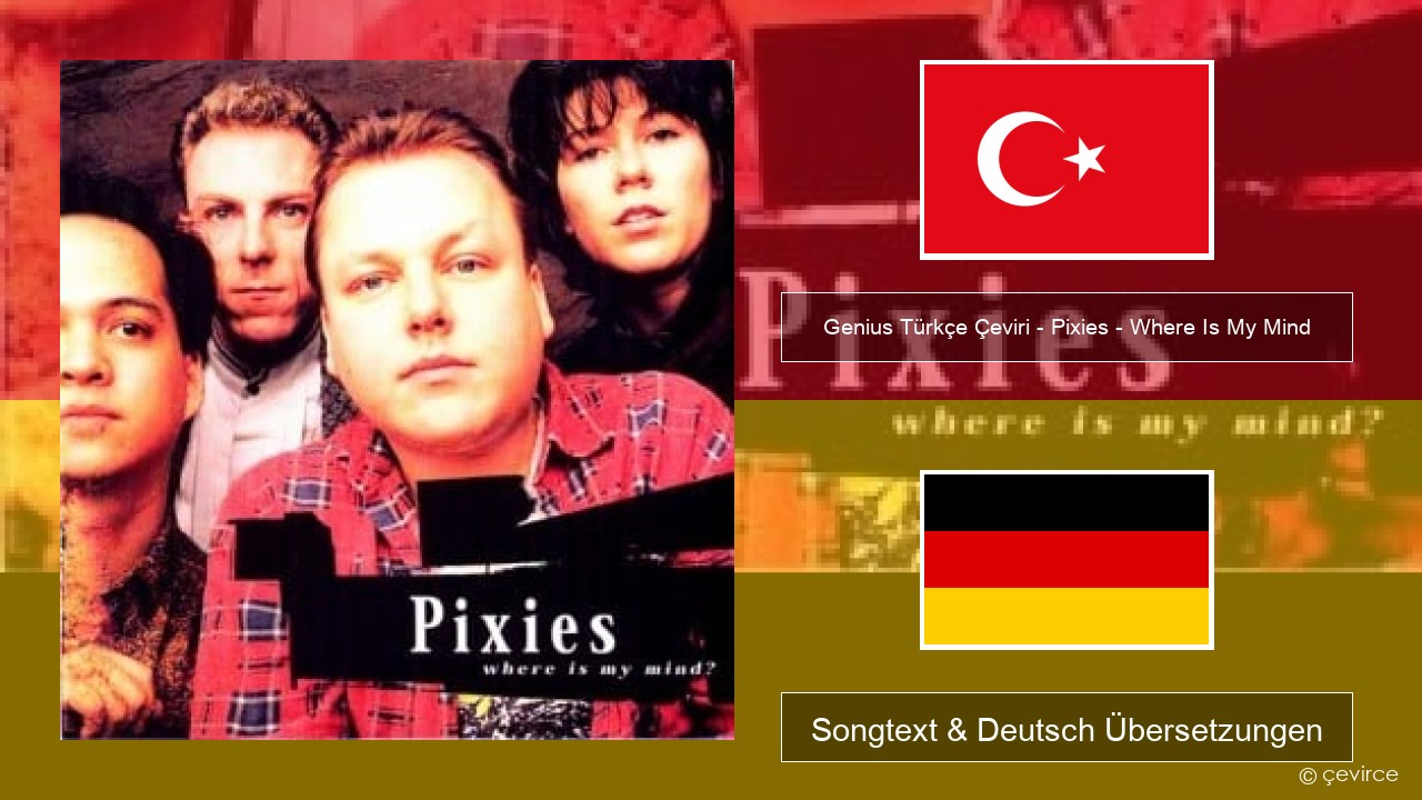 Genius Türkçe Çeviri – Pixies – Where Is My Mind (Türkçe Çeviri) Türkisch Songtext & Deutsch Übersetzungen