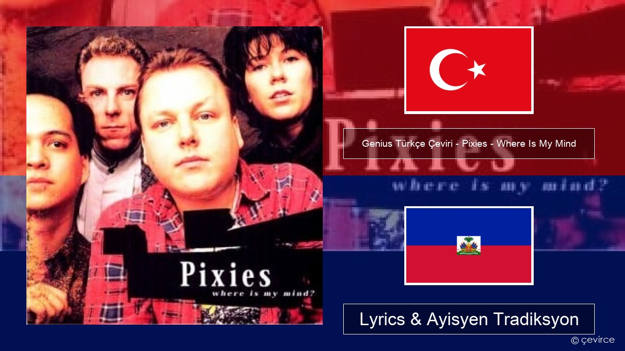 Genius Türkçe Çeviri – Pixies – Where Is My Mind (Türkçe Çeviri) Tik Lyrics & Ayisyen Tradiksyon