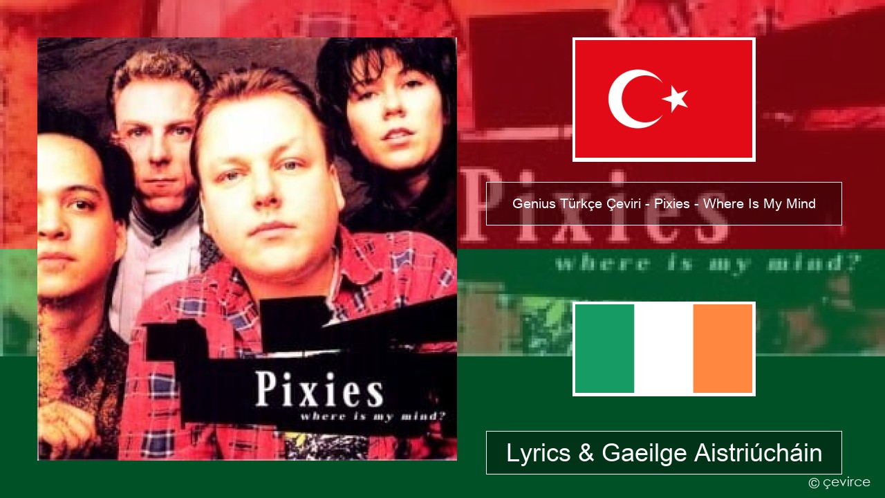 Genius Türkçe Çeviri – Pixies – Where Is My Mind (Türkçe Çeviri) Tuircis Lyrics & Gaeilge Aistriúcháin