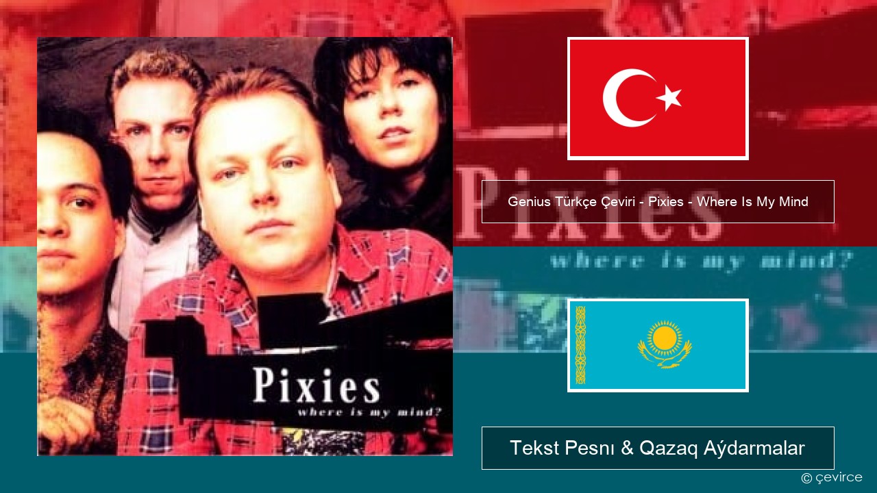 Genius Türkçe Çeviri – Pixies – Where Is My Mind (Türkçe Çeviri) Túrik Tekst Pesnı & Qazaq (latyn) Aýdarmalar