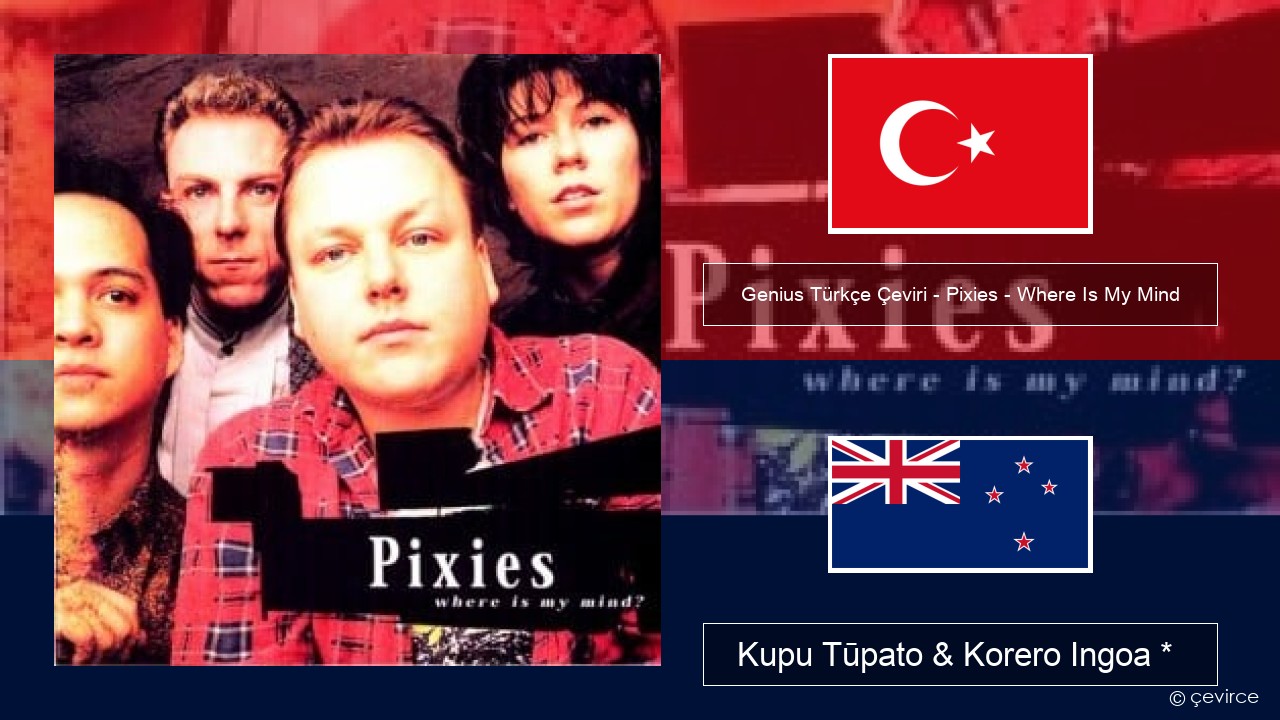 Genius Türkçe Çeviri – Pixies – Where Is My Mind (Türkçe Çeviri) Reo tiamana Kupu Tūpato & Korero Ingoa *