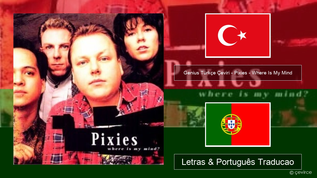 Genius Türkçe Çeviri – Pixies – Where Is My Mind (Türkçe Çeviri) Turco Letras & Português Traducao