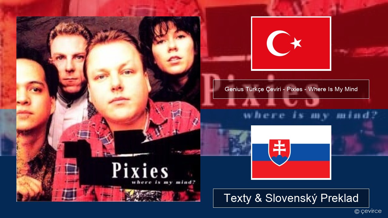 Genius Türkçe Çeviri – Pixies – Where Is My Mind (Türkçe Çeviri) Turecký Texty & Slovenský Preklad