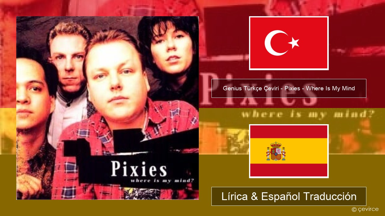 Genius Türkçe Çeviri – Pixies – Where Is My Mind (Türkçe Çeviri) Turco Lírica & Español Traducción