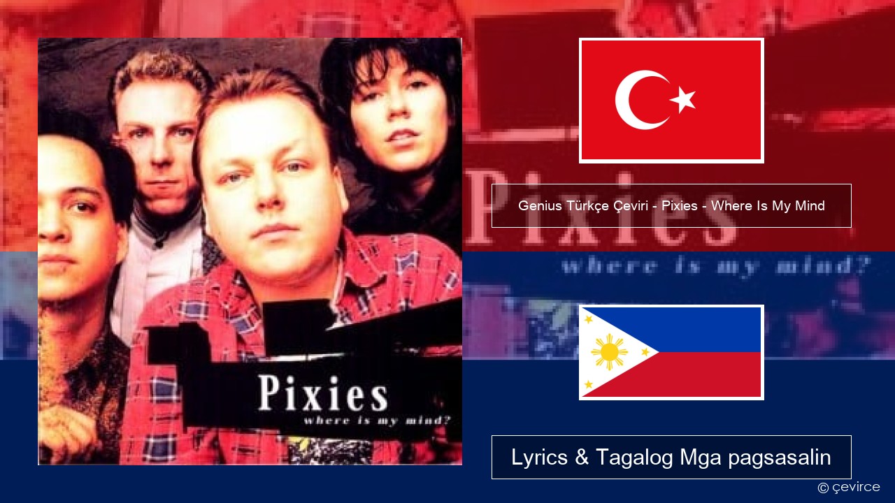 Genius Türkçe Çeviri – Pixies – Where Is My Mind (Türkçe Çeviri) Turko Lyrics & Tagalog Mga pagsasalin