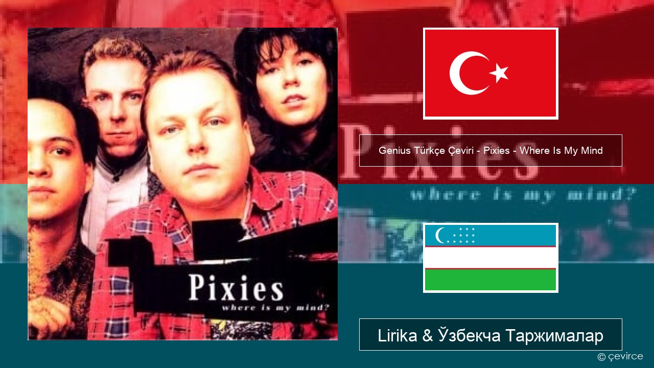 Genius Türkçe Çeviri – Pixies – Where Is My Mind (Türkçe Çeviri) Turkey турк Lirika & Ўзбекча (Кирил) Таржималар