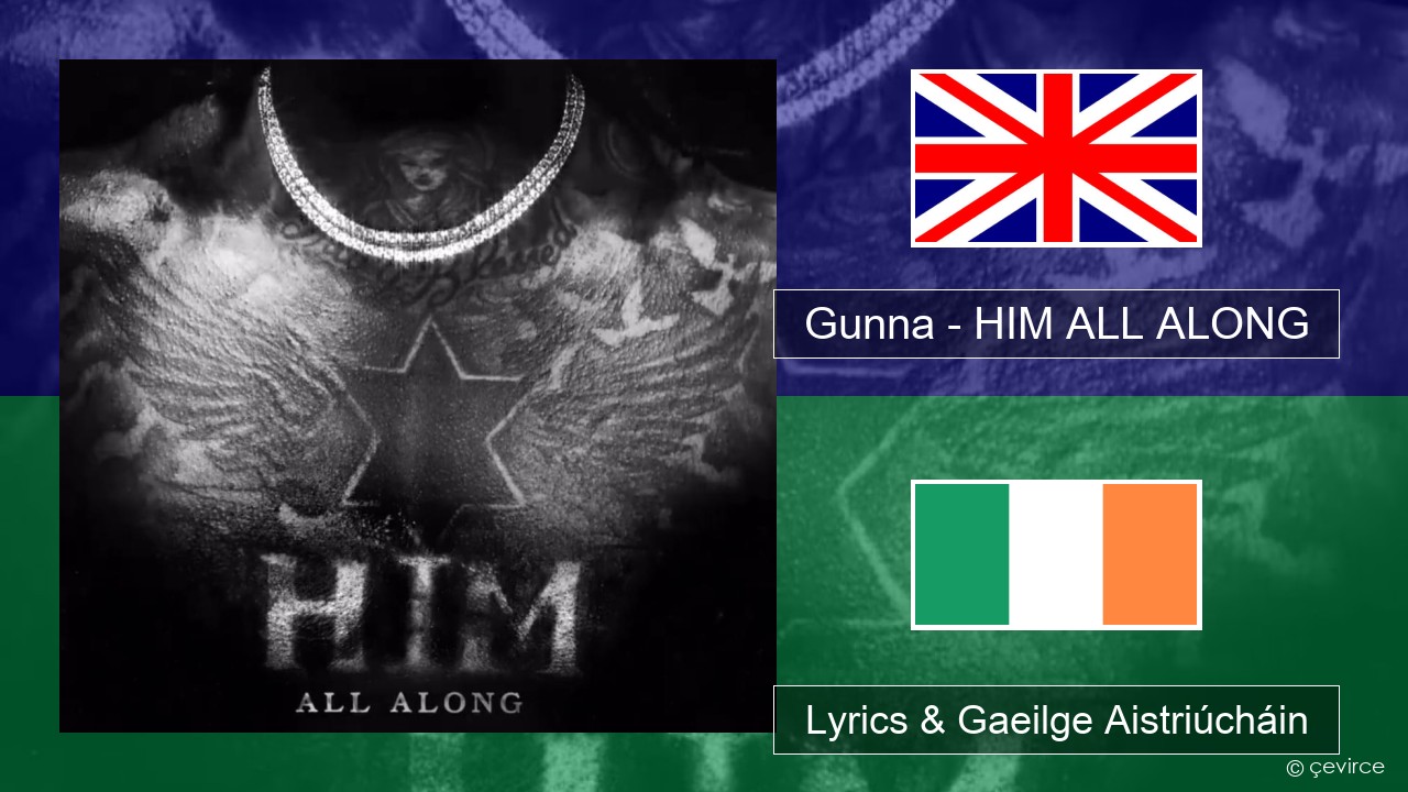 Gunna – HIM ALL ALONG Béarla Lyrics & Gaeilge Aistriúcháin