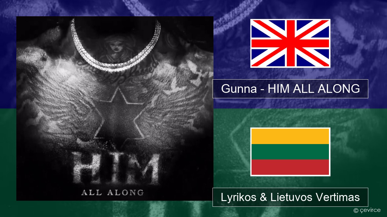 Gunna – HIM ALL ALONG Anglų Lyrikos & Lietuvos Vertimas