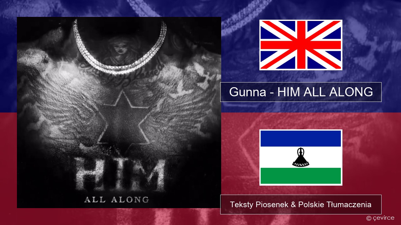 Gunna – HIM ALL ALONG Polski Teksty Piosenek & Polskie Tłumaczenia