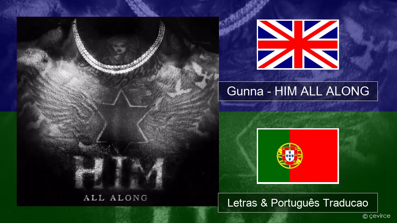 Gunna – HIM ALL ALONG Inglês Letras & Português Traducao