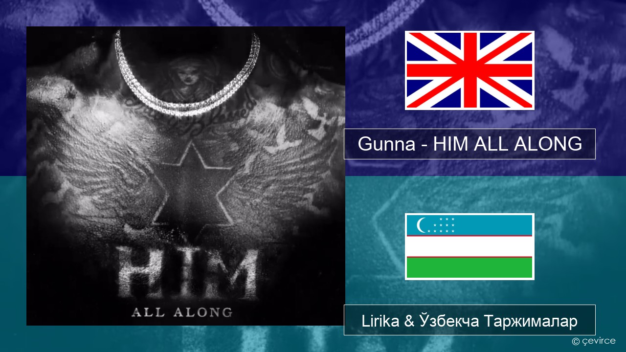 Gunna – HIM ALL ALONG Инглиз тили Lirika & Ўзбекча (Кирил) Таржималар