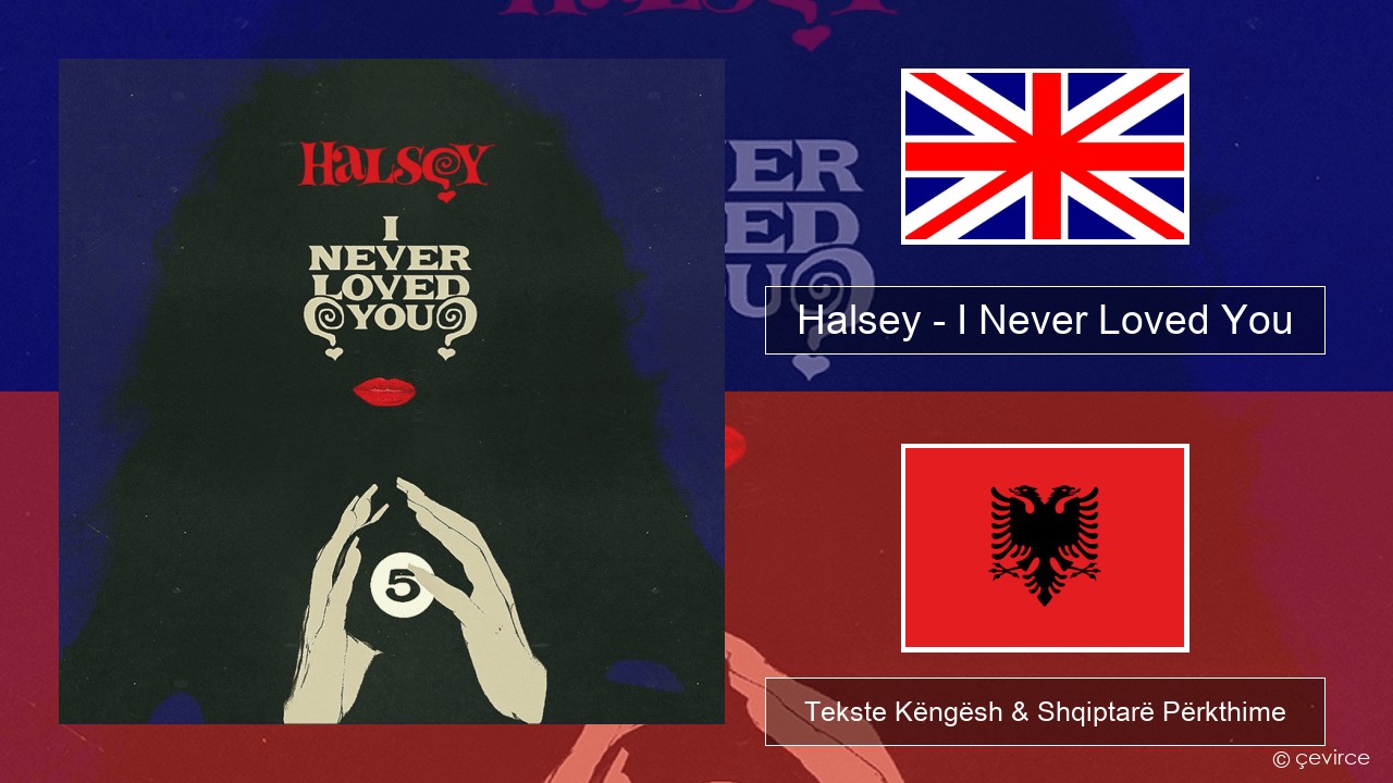 Halsey – I Never Loved You Anglisht Tekste Këngësh & Shqiptarë Përkthime