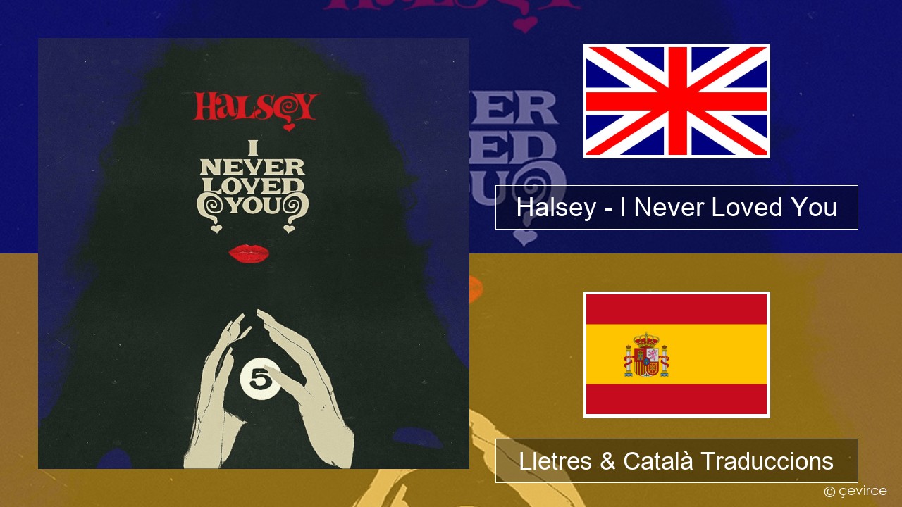 Halsey – I Never Loved You Anglès Lletres & Català Traduccions