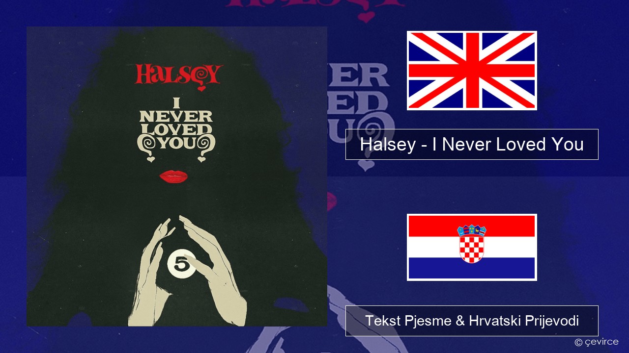 Halsey – I Never Loved You Engleski Tekst Pjesme & Hrvatski Prijevodi