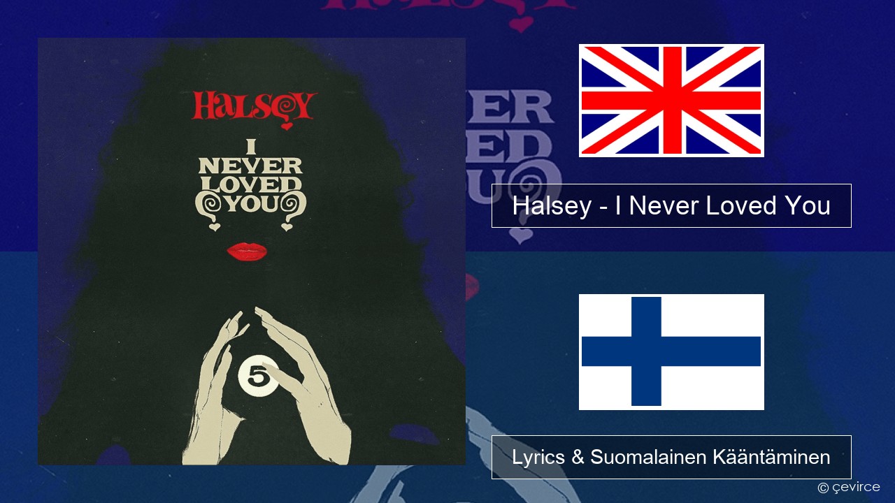 Halsey – I Never Loved You Englanti Lyrics & Suomalainen Kääntäminen