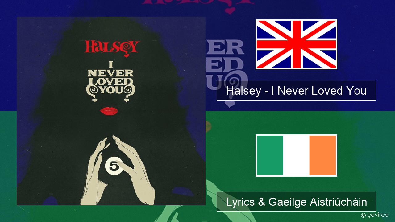 Halsey – I Never Loved You Béarla Lyrics & Gaeilge Aistriúcháin