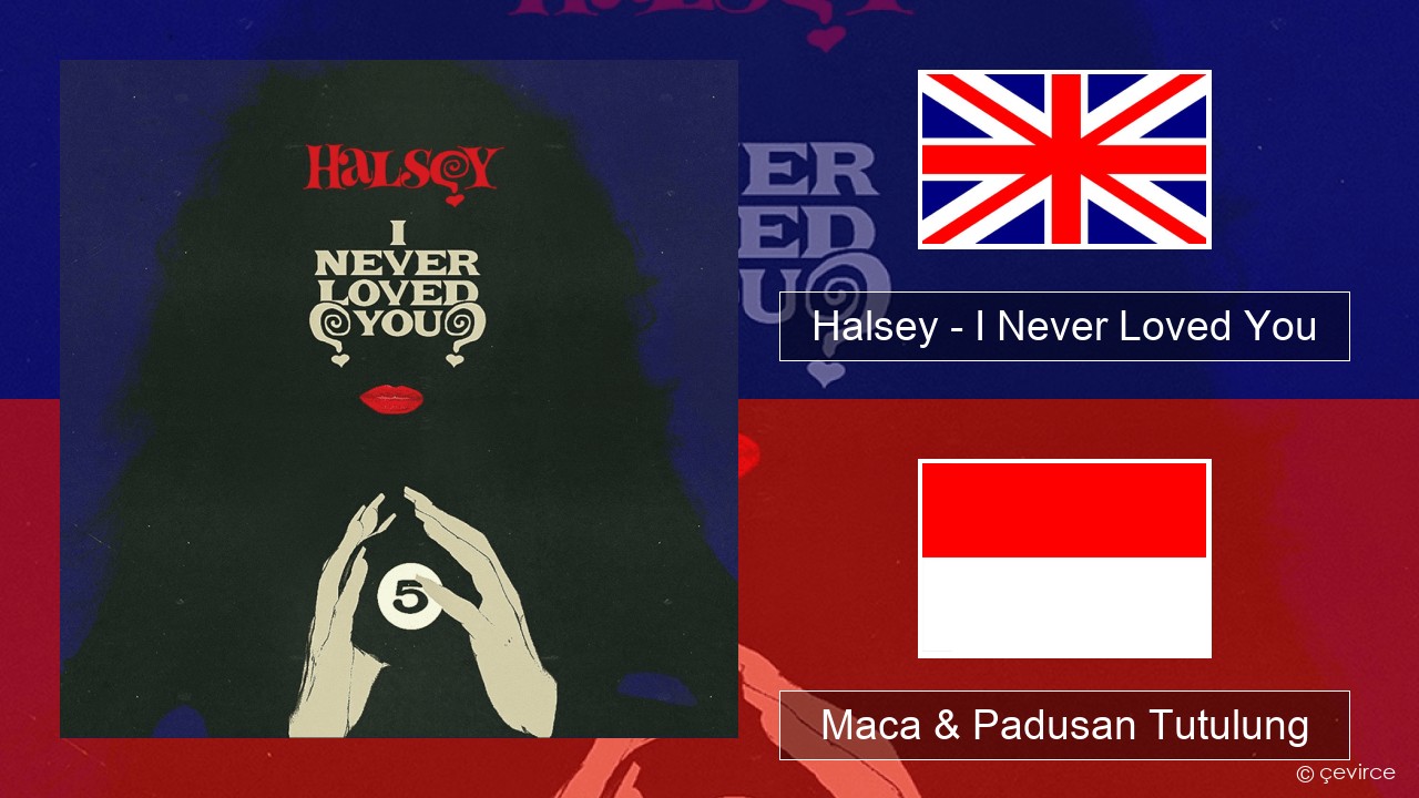 Halsey – I Never Loved You Sing Maca & Padusan Tutulung