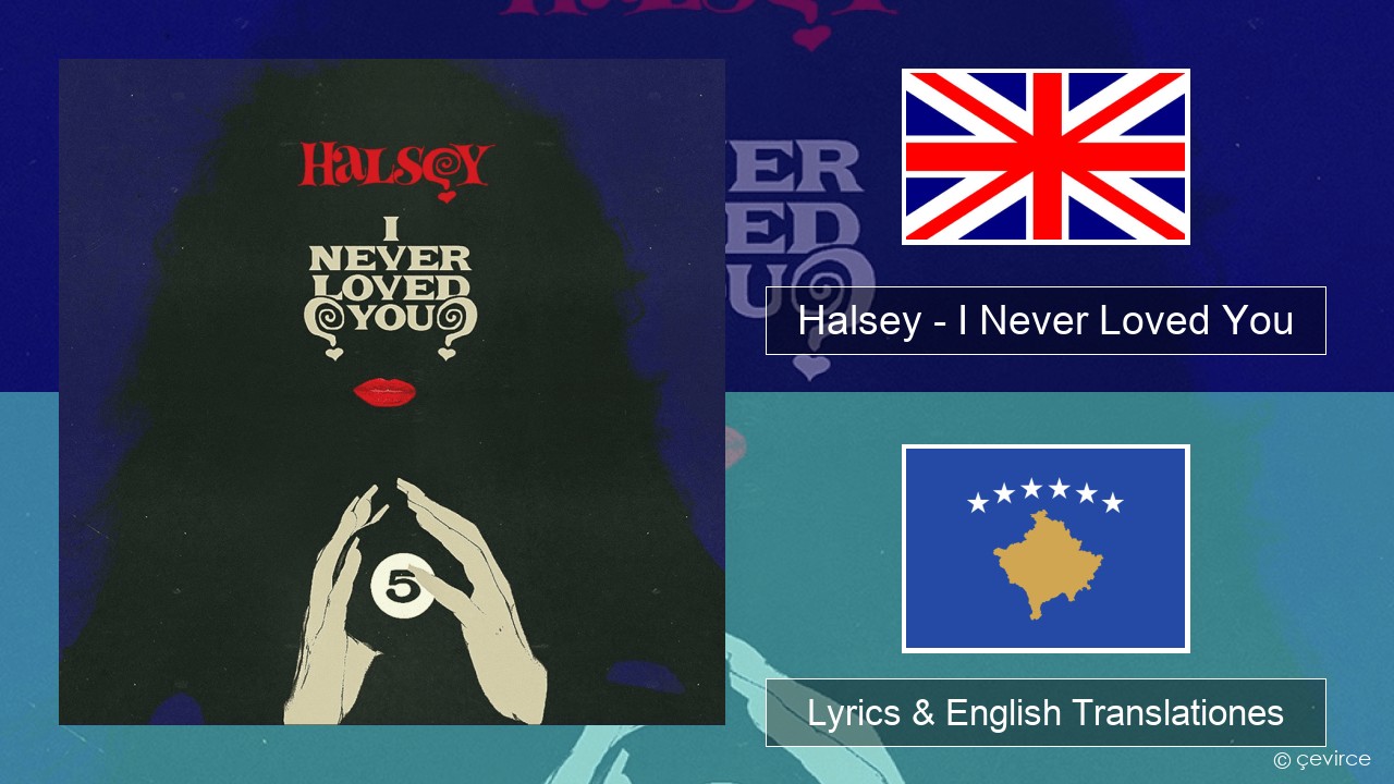 Halsey – I Never Loved You Anglorum Lyrics & English Translationes