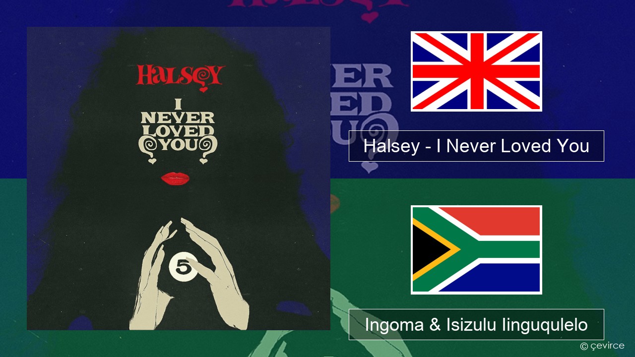 Halsey – I Never Loved You Isixhosa Ingoma & Isizulu Iinguqulelo