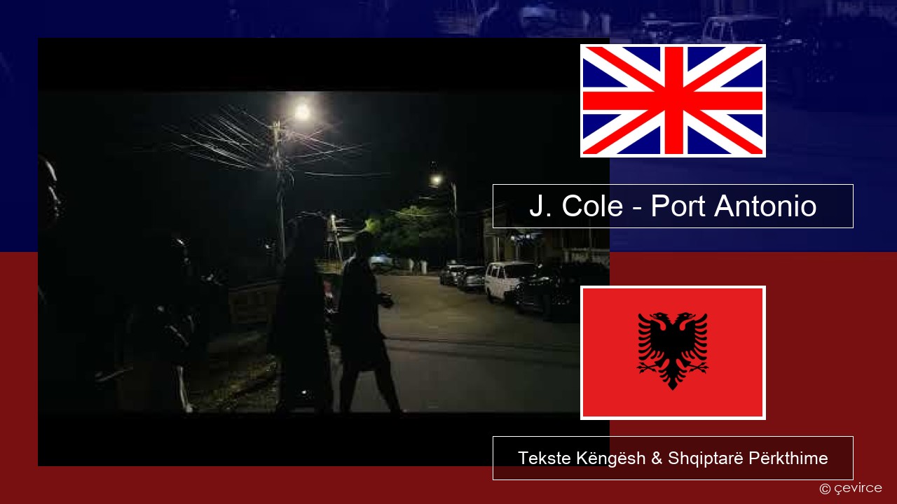 J. Cole – Port Antonio Anglisht Tekste Këngësh & Shqiptarë Përkthime