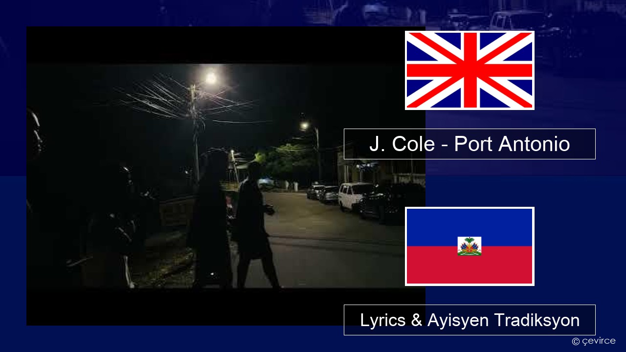 J. Cole – Port Antonio Angle Lyrics & Ayisyen Tradiksyon