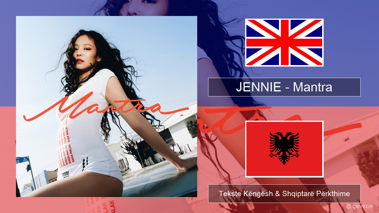 JENNIE – Mantra Anglisht Tekste Këngësh & Shqiptarë Përkthime