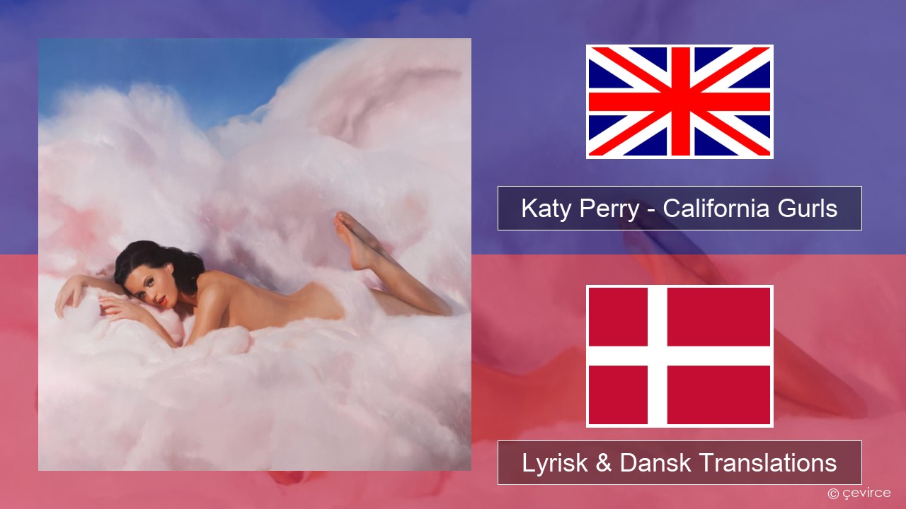 Katy Perry – California Gurls Engelsk Lyrisk & Dansk Translations