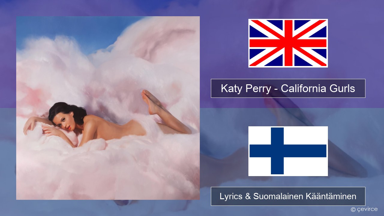 Katy Perry – California Gurls Englanti Lyrics & Suomalainen Kääntäminen